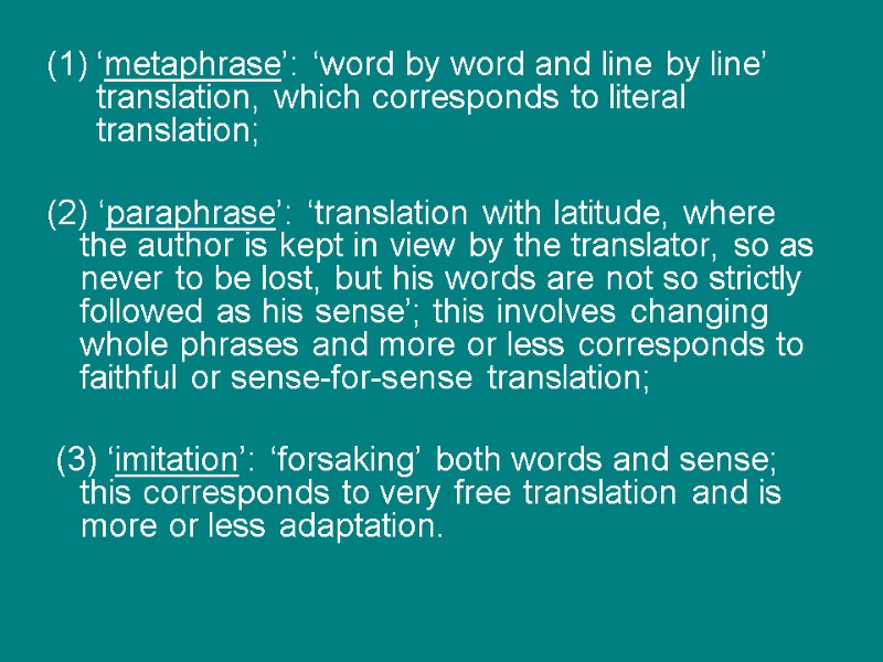 ‘metaphrase’: ‘word by word and line by line’ translation, which corresponds to literal translation;